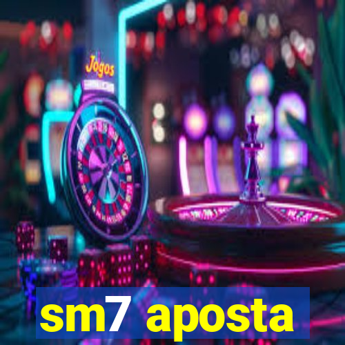 sm7 aposta